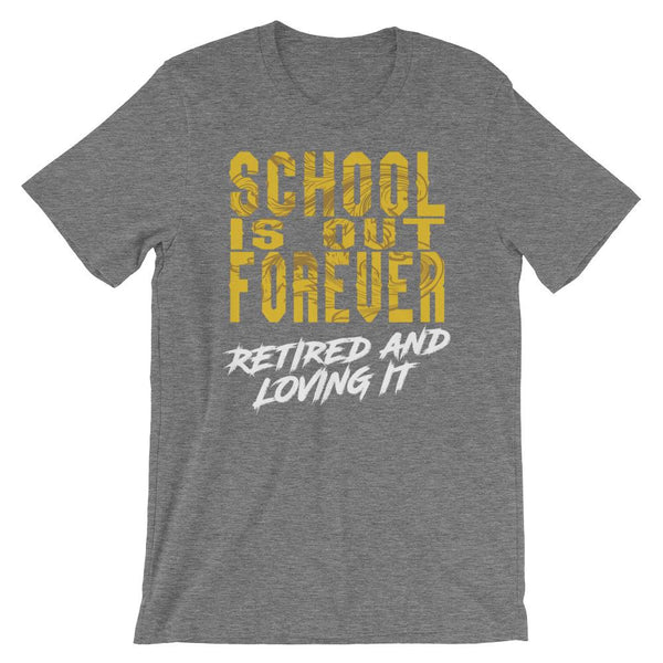 School's Out Forever - Retired and Loving It Shirt-Faculty Loungers
