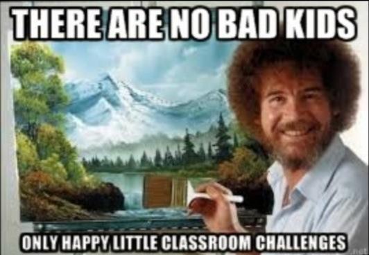TEACHER MEME - There are No Bad Kids