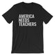America Needs Teachers Shirt, Teachers First, Teacher Appreciation Gift, Thank You Teacher Gift