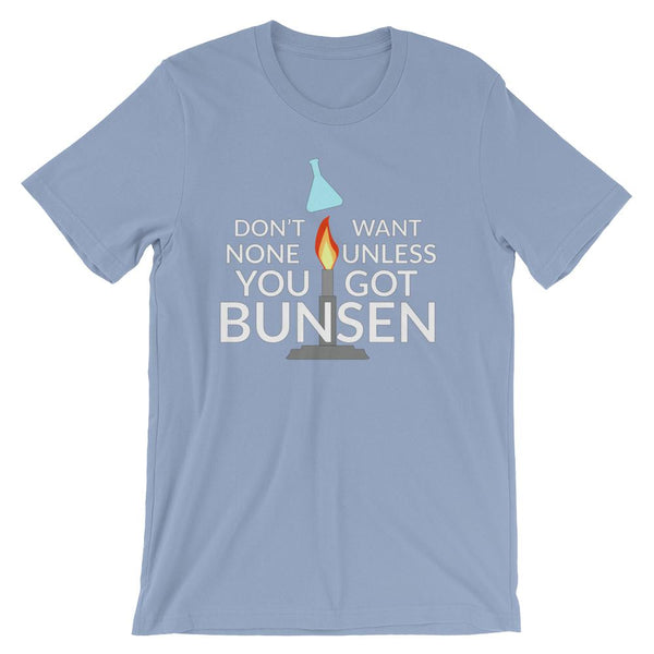Don't Want None Unless You Got Bunsen Funny Science Nerd Tee Shirt