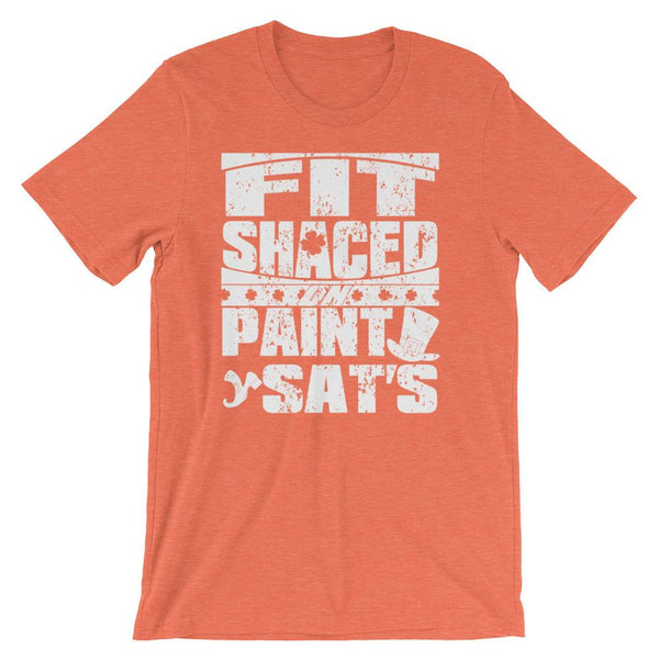 Funny St Patrick's Day shirt about drinking too much, slurred speech saying Fit Shaced on Paint Sat's - Unisex orange colored t-shirt