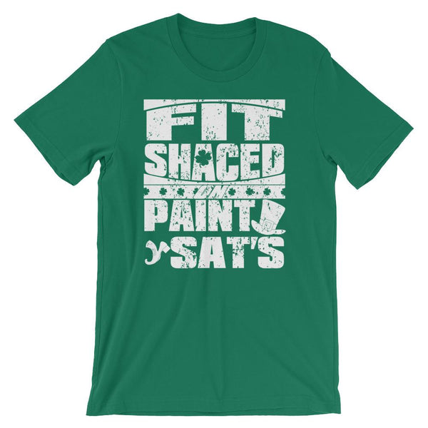 Funny St Patrick's Day shirt about drinking too much, slurred speech saying Fit Shaced on Paint Sat's - Unisex kelly green colored t-shirt