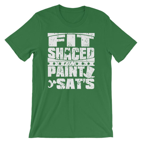 Funny St Patrick's Day shirt about drinking too much, slurred speech saying Fit Shaced on Paint Sat's - Unisex leaf green colored t-shirt