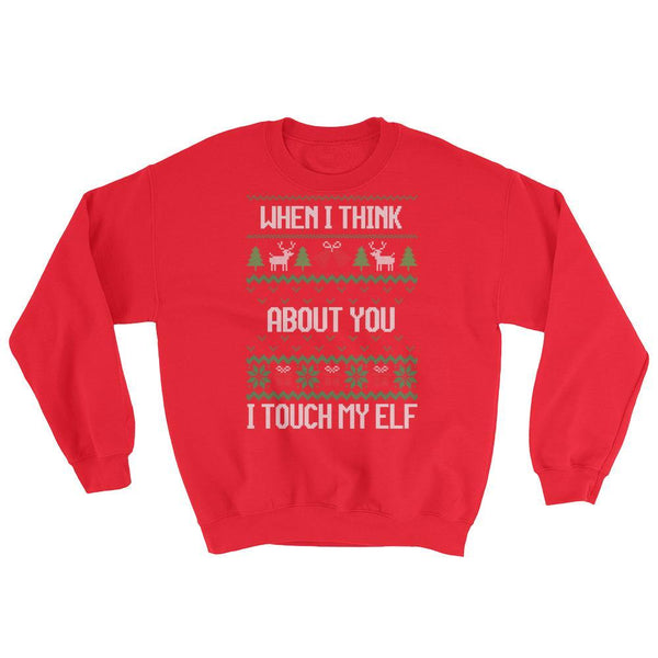 Fugly Christmas Sweatshirt, When I Think About You I Touch My Elf