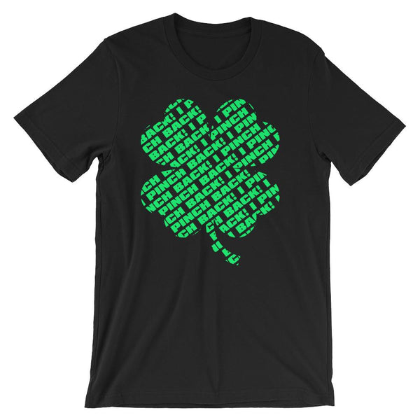 Fun shirt to wear to work on St Patrick's Day that has a green four leaf clover made up of the words I Pinch Back - Unisex black colored t-shirt