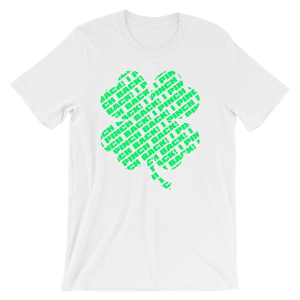 Fun shirt to wear to work on St Patrick's Day that has a green four leaf clover made up of the words I Pinch Back - Unisex white colored t-shirt