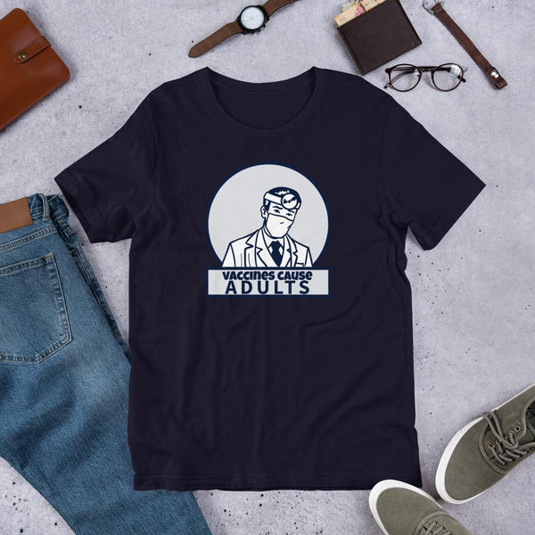 Funny Pro Vaccine Shirt - Vaccines Cause Adults-Faculty Loungers