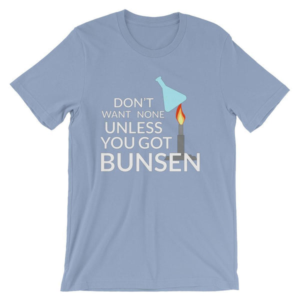Funny Science Teacher Shirt - Don't Want None Unless You Got Bunsen