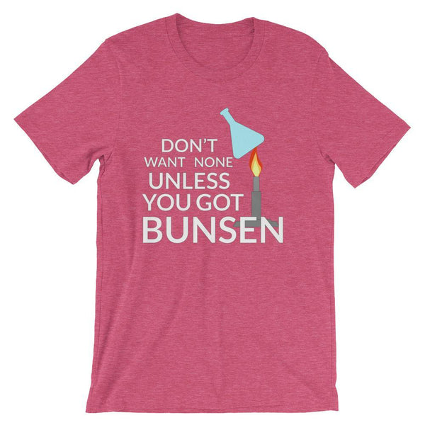 Funny Science Teacher Shirt - Don't Want None Unless You Got Bunsen