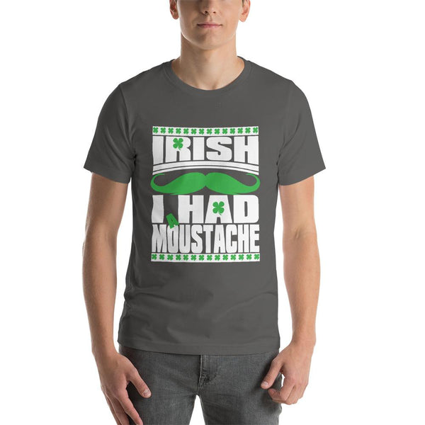 St Patricks Day shirt for men who cannot grow facial hair. It says Irish I Had a Moustache - Unisex asphalt colored shirt