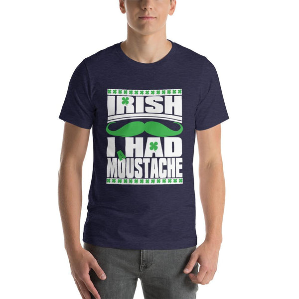 St Patricks Day shirt for men who cannot grow facial hair. It says Irish I Had a Moustache - Unisex heather midnight navy colored shirt