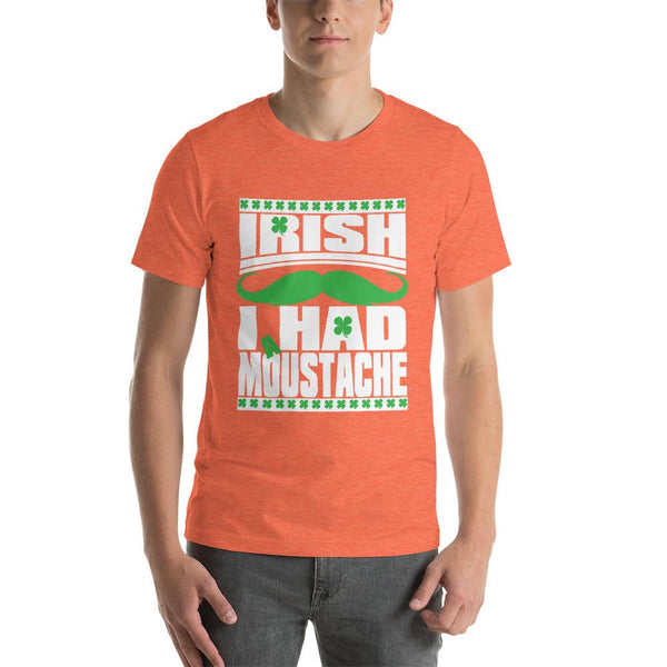 St Patricks Day shirt for men who cannot grow facial hair. It says Irish I Had a Moustache - Unisex heather orange colored shirt