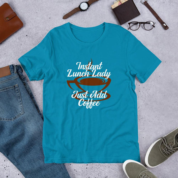 Instant Lunch Lady Just Add Coffee Shirt-Faculty Loungers