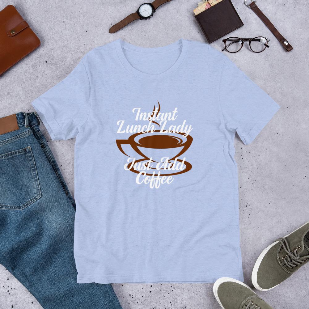Instant Lunch Lady Just Add Coffee Shirt | Faculty Loungers Gifts for ...