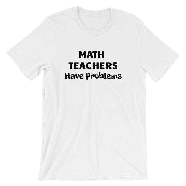 Math Problems Pun Shirt for Teachers, Short-Sleeve Unisex T-Shirt-Faculty Loungers