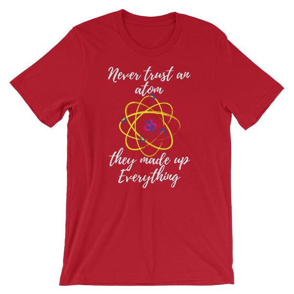 Never Trust an Atom Punny Science Shirt-Faculty Loungers