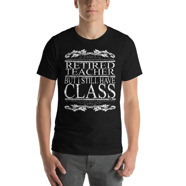 Retired Teacher, But I Still Have Class Shirt-Faculty Loungers
