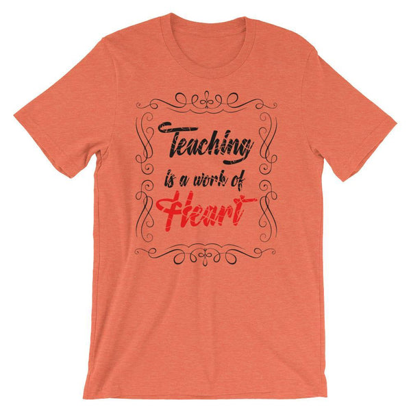 Teaching is a Work of Heart, Cute Shirt for a Teacher Gift-Faculty Loungers