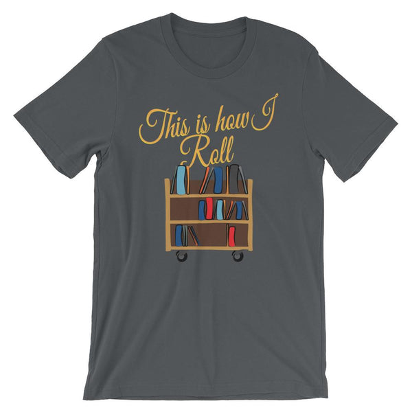 This is How I Roll Shirt for English Teachers or Librarians-Faculty Loungers